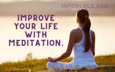 How to Improve Your Life with Meditation