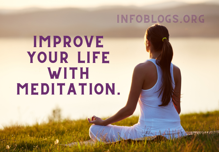 How to Improve Your Life with Meditation