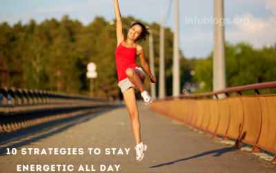 10 Strategies to Stay Energetic All Day
