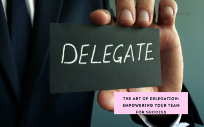 The Art of Delegation: Empowering Your Team for Success