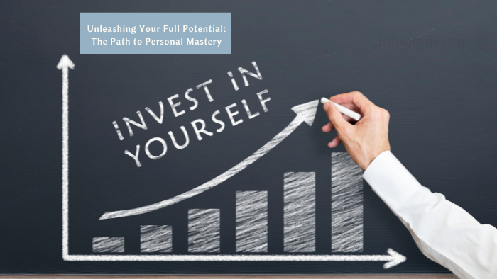 Unleashing Your Full Potential: The Path to Personal Mastery