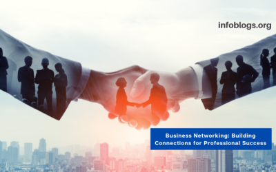 Business Networking: Building Connections for Professional Success